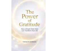 The Power of Gratitude: How a Simple Daily Habit Can Transform Your Life, Reduce Stress & Build Positivity