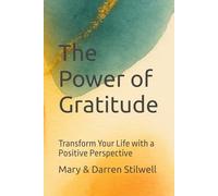 The Power of Gratitude: Transform Your Life with a Positive Perspective
