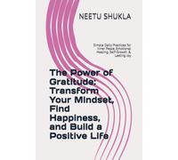 The Power of Gratitude: Transform Your Mindset, Find Happiness, and Build a Positive Life: Simple Daily Practices for Inner Peace, Emotional Healing, ... & Lasting Joy (The Power Within Series)