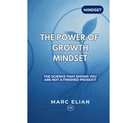 THE POWER OF GROWTH MINDSET: The science that shows you're not a finished product