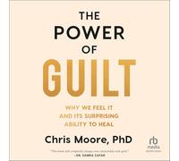 The Power of Guilt: Why We Feel It and Its Surprising Ability to Heal