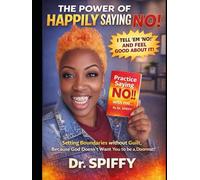 The Power Of Happily Saying No: How to Set Boundaries Without Guilt, Protect Your Peace, and Stop Overgiving