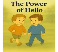 The power of Hello: “A Heartwarming Story About Courage, Kindness, and Making New Friends”
