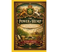 The Power of Hemp: The Ancient Plant Driving the Future of Sustainable Industry