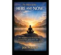 The Power of Here and Now: Mindfulness Techniques to Release Emotional Baggage, Reduce Stress and Anxiety, and Live Peacefully in the Present