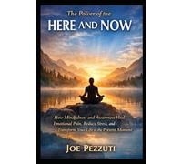 The Power of Here and Now: Mindfulness Techniques to Release Emotional Baggage, Reduce Stress and Anxiety, and Live Peacefully in the Present