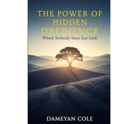 The Power of Hidden Obedience: When Nobody Sees but God