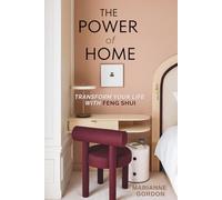 The Power of Home: Transform your Life with Feng Shui