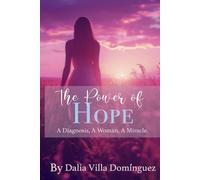 The Power of Hope: A women, a diagnosis, a miracle