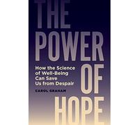 The Power of Hope: How the Science of Well-Being Can Save Us from Despair