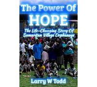 The Power of Hope: The Life Changing Story of Samaritan Village Orphanage