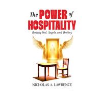 THE POWER OF HOSPITALITY: Hosting God, Angels, and Destiny