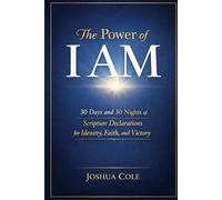 The Power of I AM: 30 Days and 30 Nights of Scripture Declarations for Identity, Faith, and Victory