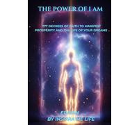 The Power of I Am: 777 Decrees of Faith to Manifest Prosperity and the Life of Your Dreams