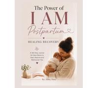 The Power of I AM: Postpartum, Healing and Recovery Journal