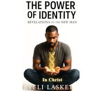 The Power Of Identity: Revelations Of The New Man In Christ