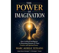 The Power of Imagination: How Artificial Intelligence Is Disarming Humans of Their Creative and Spiritual Power