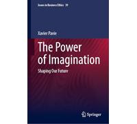 The Power of Imagination: Shaping Our Future: 39 (Issues in Business Ethics)