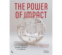 The power of impact /anglais: Build a future-fit organisation that connects purpose, people, planet and places (Lannoo Campus)
