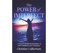 The Power of Imperfect: A Woman’s Inspirational Journey to Self-Confidence and Acceptance
