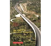 The Power of Inclusive Exclusion: Anatomy of Israeli Rule in the Occupied Palestinian Territories
