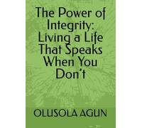 The Power of Integrity: Living a Life That Speaks When You Don’t