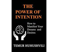 The Power of Intention: How to Manifest Your Dreams and Desires (Stress-Free Life Series)