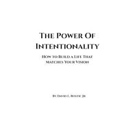 THE POWER OF INTENTIONALITY: How to Build a Life That Matches Your Vision