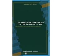 The Power of Intentions in the Light of Islam: Unlocking Spiritual Success and Inner Peace through Purposeful Living