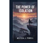 THE POWER OF ISOLATION: How Solitude Transforms Your Mind and Unleashes Your True Self