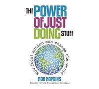 The Power of Just Doing Stuff: How local action can change the world