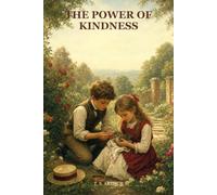 The Power of Kindness and Other Stories: Timeless Moral Tales of Compassion, Courage, and Character