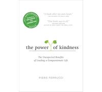 The Power of Kindness: The Unexpected Benefits of Leading a Compassionate Life--Tenth Anniversary Edition