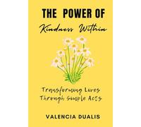 The Power of Kindness Within: Transforming Lives Through Simple Acts
