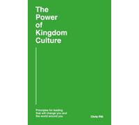 The Power of Kingdom Culture: Principles for Leading That Will Change You and the World Around You