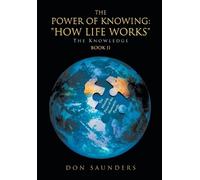 The Power of Knowing: "How Life Works" The Knowledge Book II