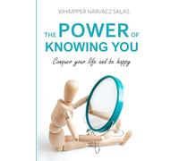 THE POWER OF KNOWING YOU: Conquer your life and be happy