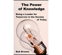 The Power of Knowledge: Being a Leader for Tomorrow in the Society of Today