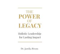 The Power of Legacy: Holistic Leadership for Lasting Impact