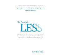 The Power Of Less: The Fine Art of Limiting Yourself to the Essential