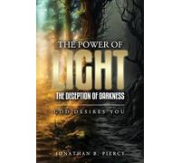 The Power of Light; The Deception of Darkness: God Desires You
