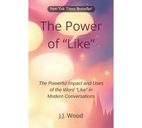 The Power of "Like": The Powerful Impact and Uses of the Word "Like" in Modern Conversations