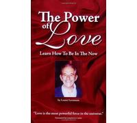 The Power Of Love: Learn How To Be In The Now