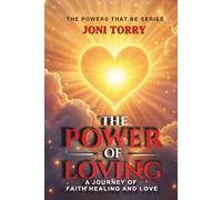 The Power Of Loving: A Journey of Faith, Healing, and Love (The Powers That Be)