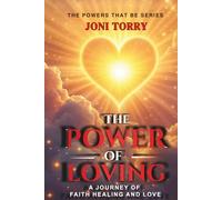 The Power Of Loving: A Journey of Faith, Healing, and Love (The Powers That Be)