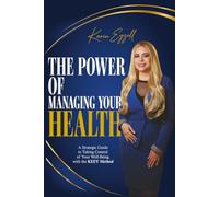 THE POWER OF MANAGING YOUR HEALTH: A strategic guide to take control of your well-being with the KEEY Method