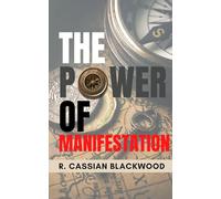 The Power of Manifestation: A Step-by-Step Guide to Creating a Life Aligned with Your Deepest Goals and Desires