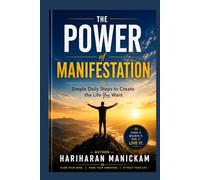 The Power of Manifestation: Simple Daily Steps to Create the Life You Want: Attract Opportunities, Success, and Happiness Every Day