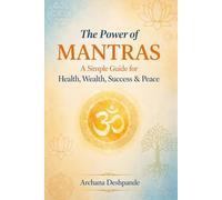 The Power Of Mantras: A Simple Guide for Health, Wealth, Success & Peace (Ancient Power for Modern Living)