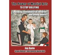 The Power of Martial Arts to stop Bullying: Build confidense in children and young adults